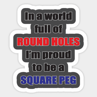 Proud to be a square peg Sticker